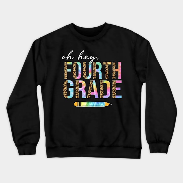 Tie Dye Leopard Oh Hey Fourth Grade Back To School Crewneck Sweatshirt by SuperMama1650